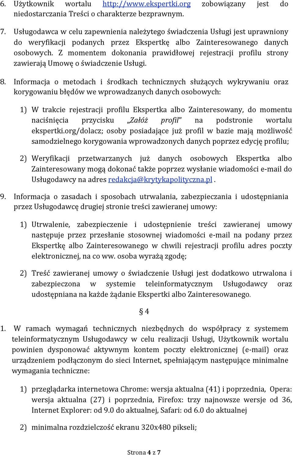 Z momentem dokonania prawidłowej rejestracji profilu strony zawierająumowęoświadczenieusługi. 8.