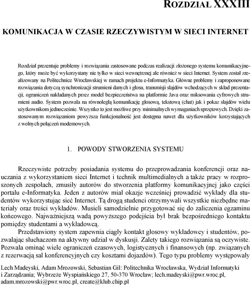 Główne problemy i zaproponowane rozwiązania dotyczą synchronizacji strumieni danych i głosu, transmisji slajdów wchodzących w skład prezentacji, ograniczeń nakładanych przez model bezpieczeństwa na
