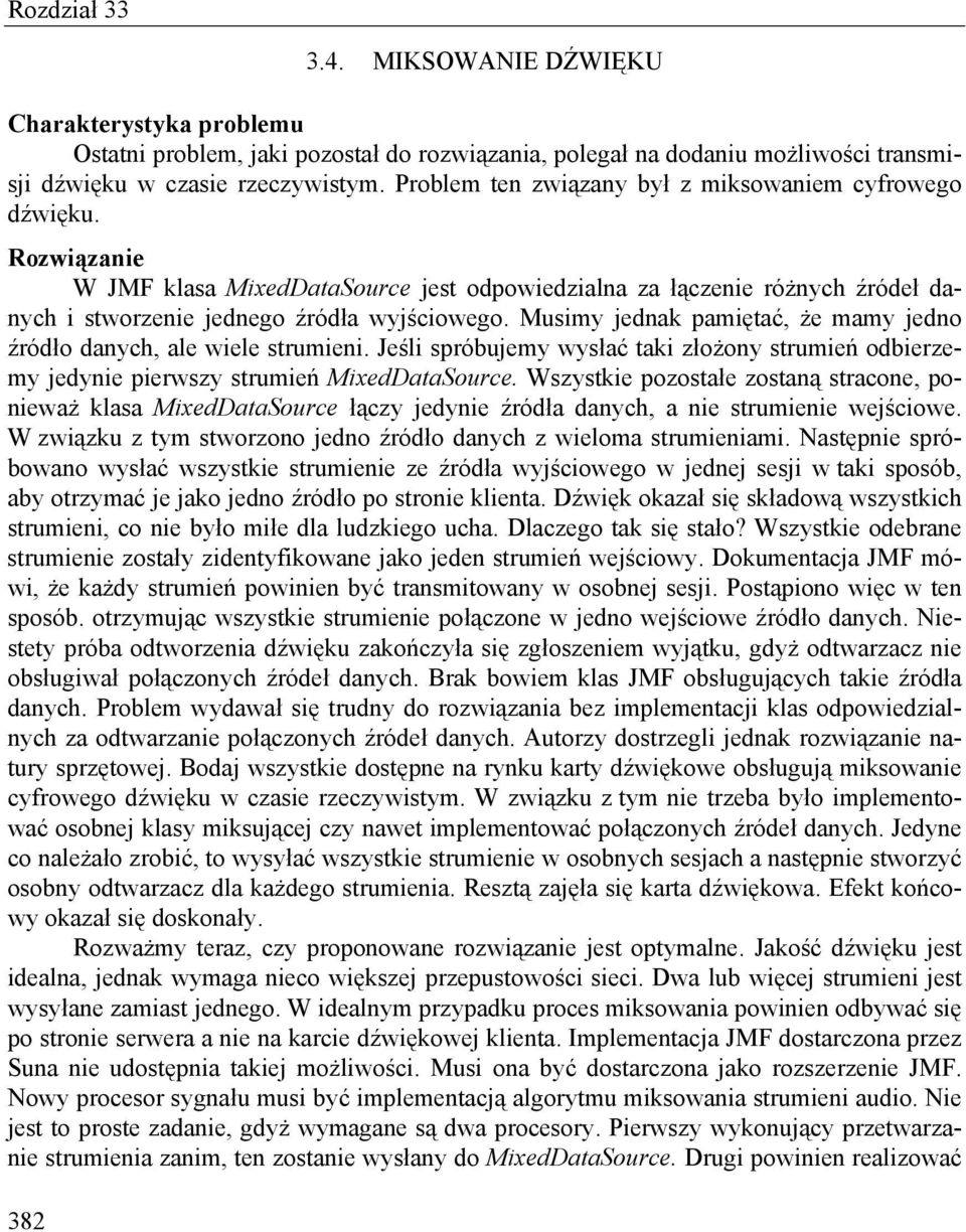 Musimy jednak pamiętać, że mamy jedno źródło danych, ale wiele strumieni. Jeśli spróbujemy wysłać taki złożony strumień odbierzemy jedynie pierwszy strumień MixedDataSource.