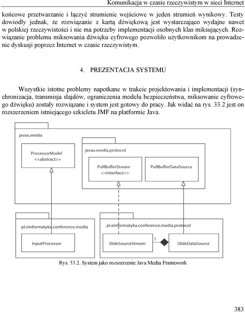 Rozwiązanie problemu miksowania dźwięku cyfrowego pozwoliło użytkownikom na prowadzenie dyskusji poprzez Internet w czasie rzeczywistym. 4.