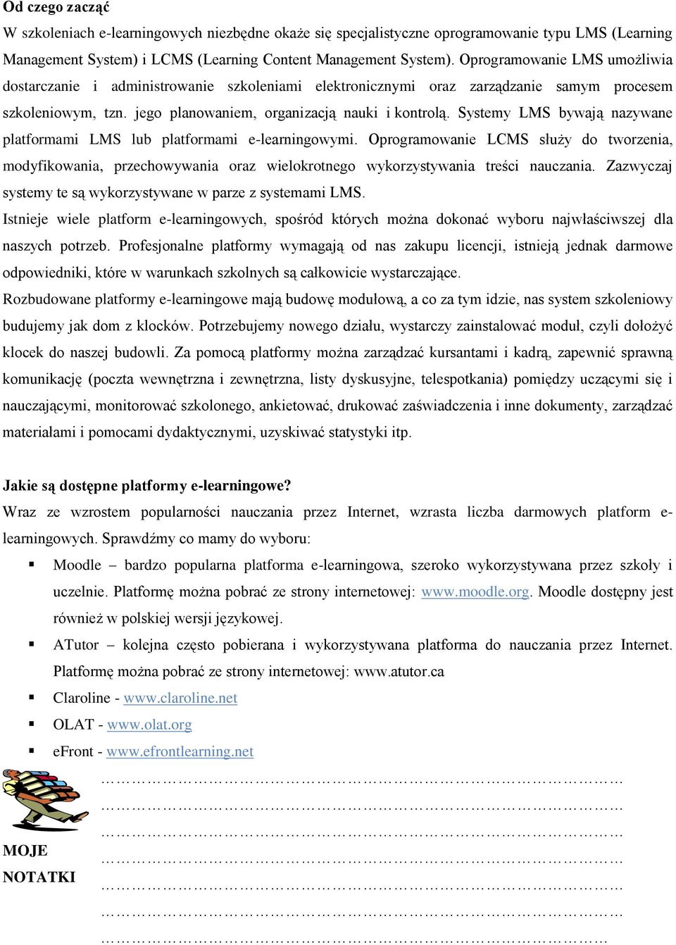 Systemy LMS bywają nazywane platformami LMS lub platformami e-learningowymi. Oprogramowanie LCMS służy do tworzenia, modyfikowania, przechowywania oraz wielokrotnego wykorzystywania treści nauczania.