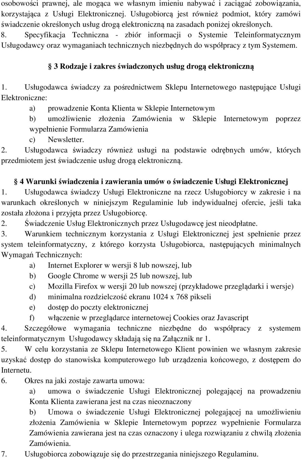 Specyfikacja Techniczna - zbiór informacji o Systemie Teleinformatycznym Usługodawcy oraz wymaganiach technicznych niezbędnych do współpracy z tym Systemem.