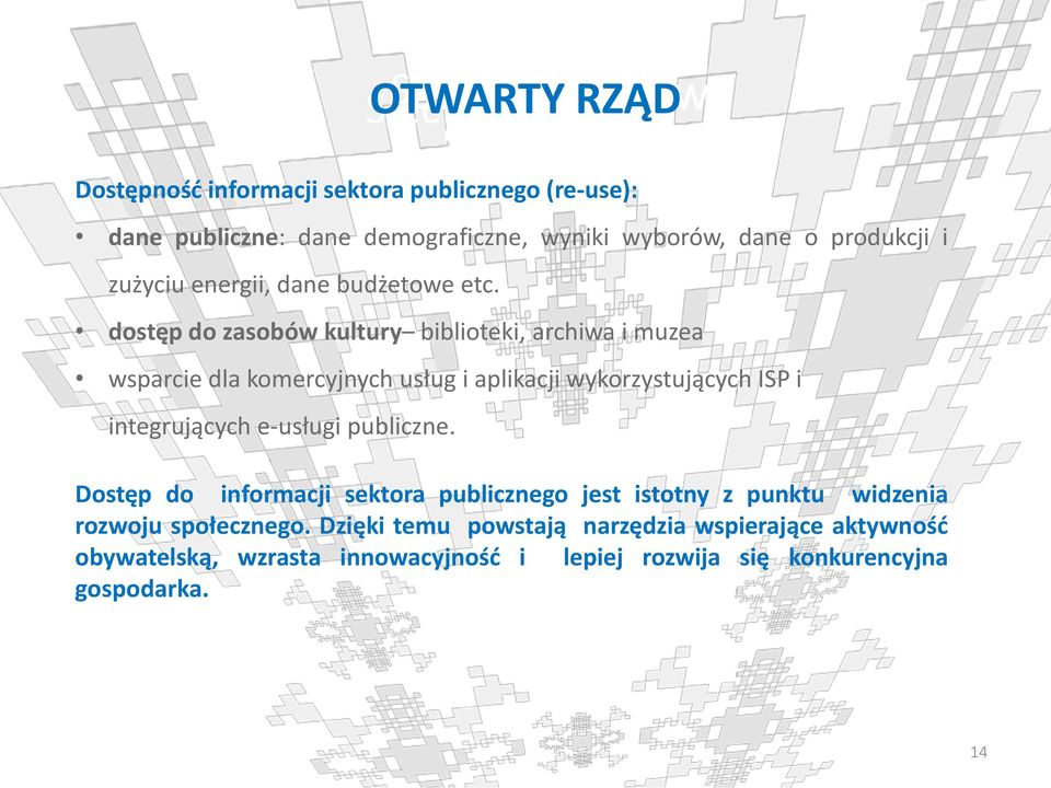 dostęp do zasobów kultury biblioteki, archiwa i muzea wsparcie dla komercyjnych usług i aplikacji wykorzystujących ISP i integrujących e-usługi