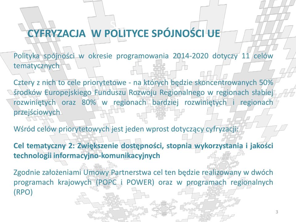 regionach przejściowych Wśród celów priorytetowych jest jeden wprost dotyczący cyfryzacji: Cel tematyczny 2: Zwiększenie dostępności, stopnia wykorzystania i jakości