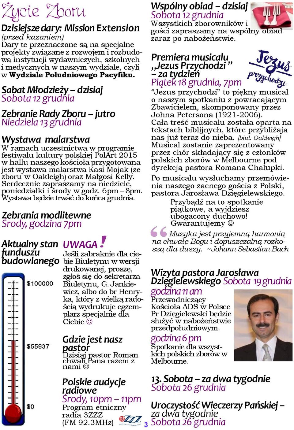 Sabat Młodzieży dzisiaj Sobota 12 grudnia Zebranie Rady Zboru jutro Niedziela 13 grudnia Wystawa malarstwa W ramach uczestnictwa w programie festiwalu kultury polskiej PolArt 2015 w hallu naszego