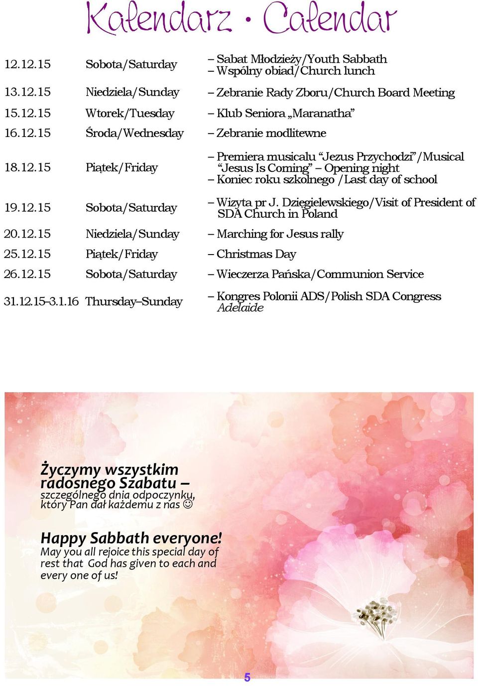 Dzięgielewskiego/Visit of President of SDA Church in Poland 20.12.15 Niedziela/Sunday Marching for Jesus rally 25.12.15 Piątek/Friday Christmas Day 26.12.15 Sobota/Saturday Wieczerza Pańska/Communion Service 31.