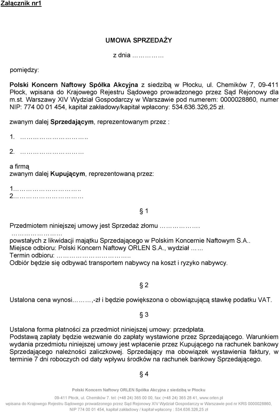 636.326,25 zł. zwanym dalej Sprzedającym, reprezentowanym przez : 1... 2. a firmą zwanym dalej Kupującym, reprezentowaną przez: 1.. 2 Przedmiotem niniejszej umowy jest Sprzedaż złomu.