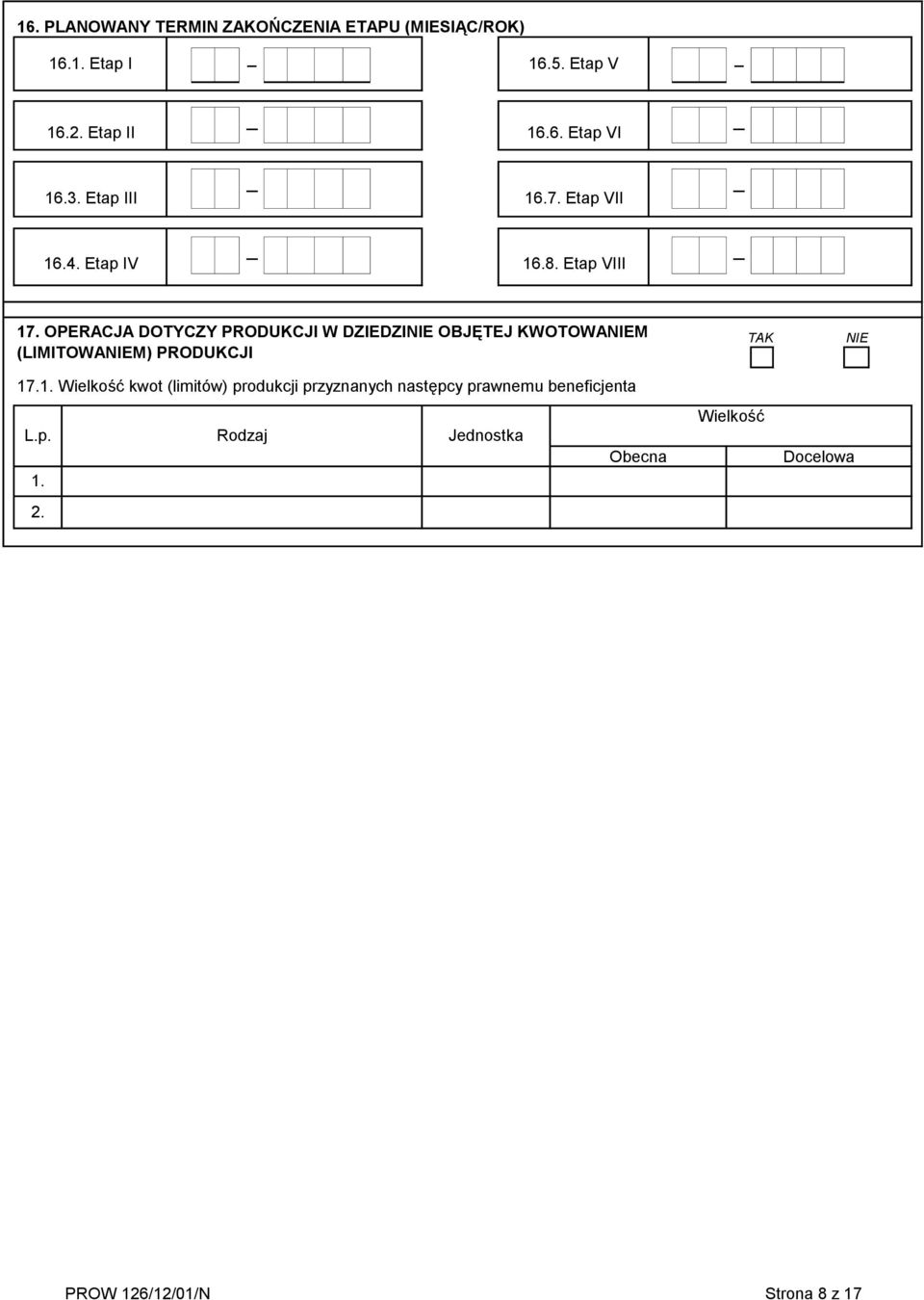 OPERACJA DOTYCZY PRODUKCJI W DZIEDZINIE OBJĘTEJ KWOTOWANIEM (LIMITOWANIEM) PRODUKCJI TAK NIE 17