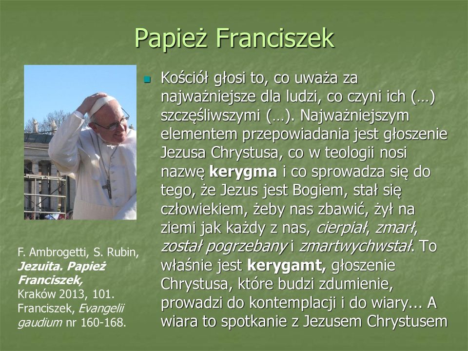 Najważniejszym elementem przepowiadania jest głoszenie Jezusa Chrystusa, co w teologii nosi nazwę kerygma i co sprowadza się do tego, że Jezus jest Bogiem, stał