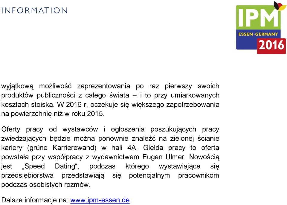 Oferty pracy od wystawców i ogłoszenia poszukujących pracy zwiedzających będzie można ponownie znaleźć na zielonej ścianie kariery (grüne Karrierewand) w hali 4A.