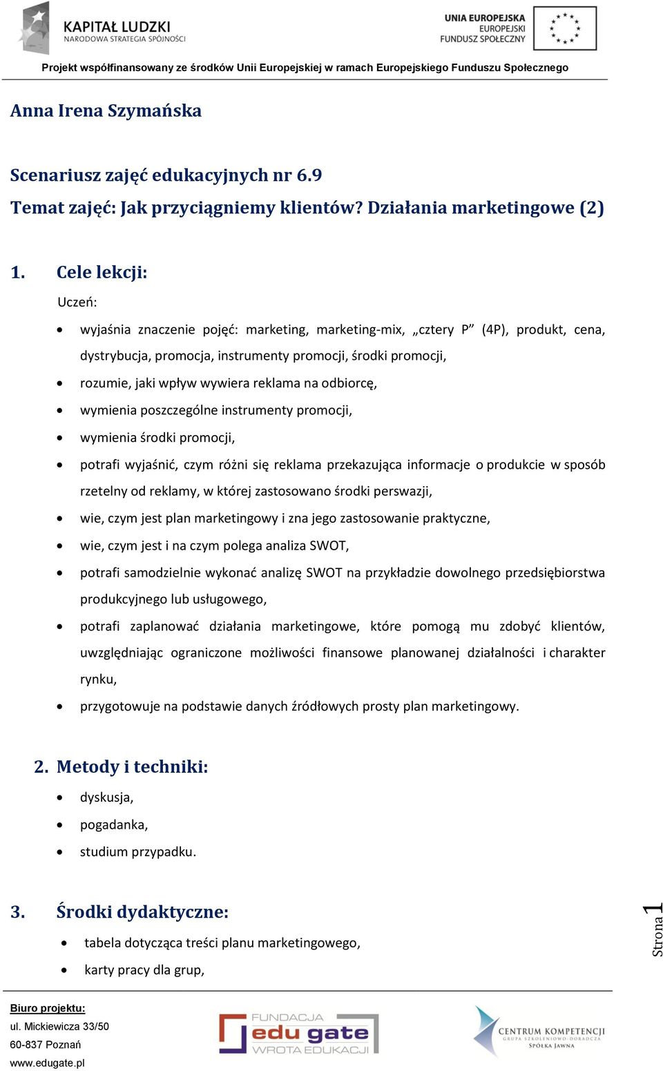 na odbiorcę, wymienia poszczególne instrumenty promocji, wymienia środki promocji, potrafi wyjaśnić, czym różni się reklama przekazująca informacje o produkcie w sposób rzetelny od reklamy, w której