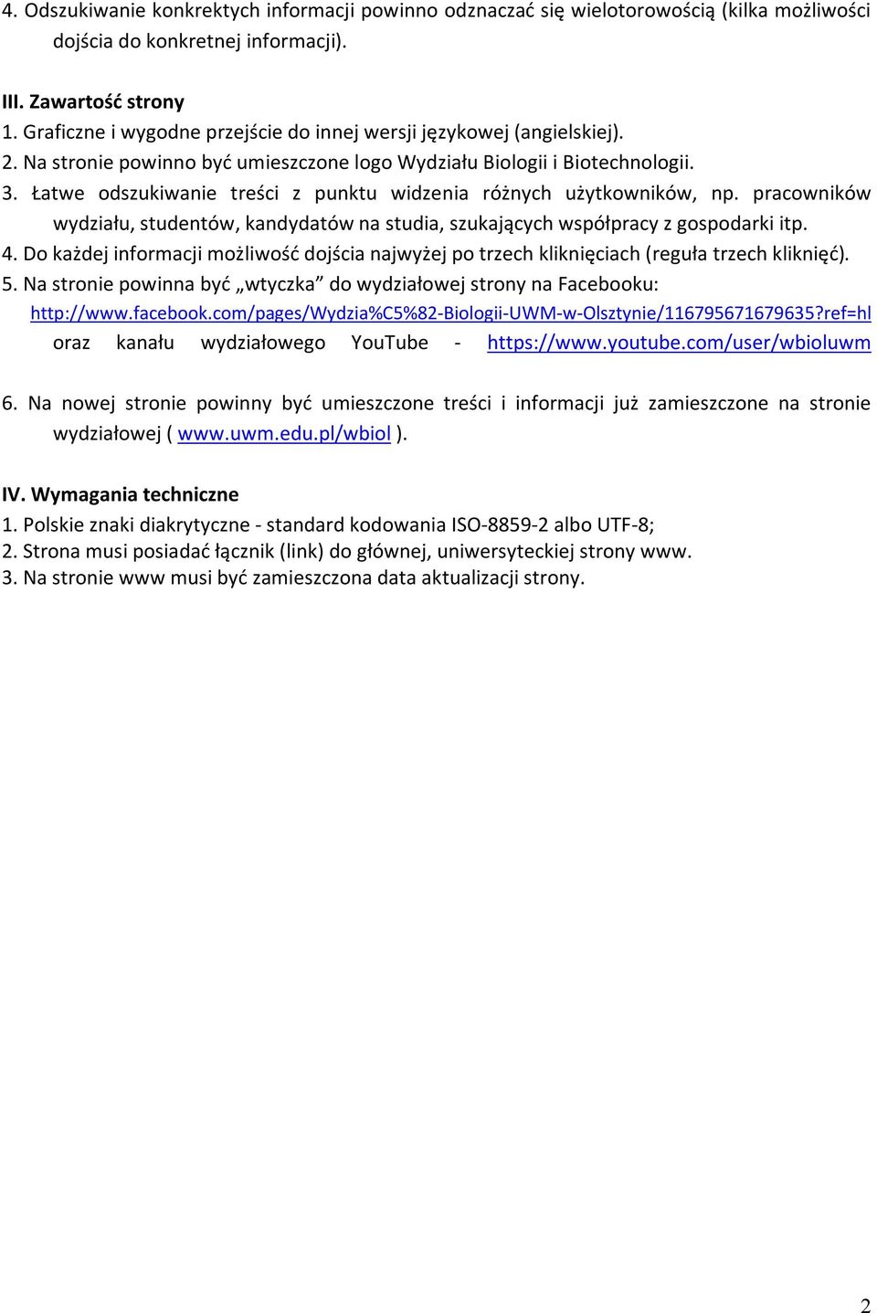 Łatwe odszukiwanie treści z punktu widzenia różnych użytkowników, np. pracowników wydziału, studentów, kandydatów na studia, szukających współpracy z gospodarki itp. 4.