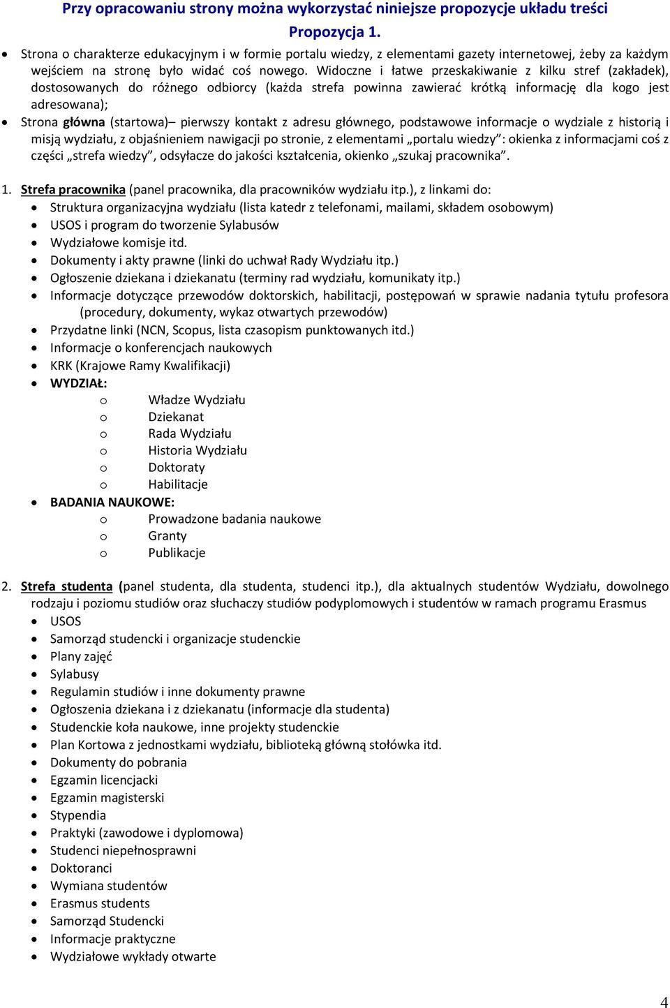 Widoczne i łatwe przeskakiwanie z kilku stref (zakładek), dostosowanych do różnego odbiorcy (każda strefa powinna zawierać krótką informację dla kogo jest adresowana); Strona główna (startowa)