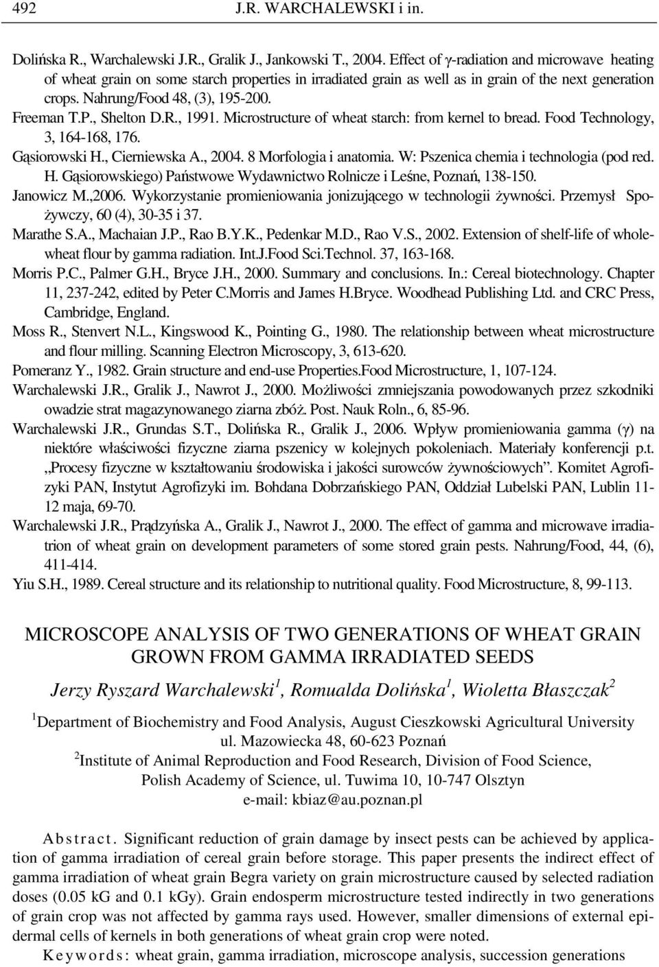 , Shelton D.R., 1991. Microstructure of wheat starch: from kernel to bread. Food Technology, 3, 164-168, 176. Gąsiorowski H., Cierniewska A., 2004. 8 Morfologia i anatomia.