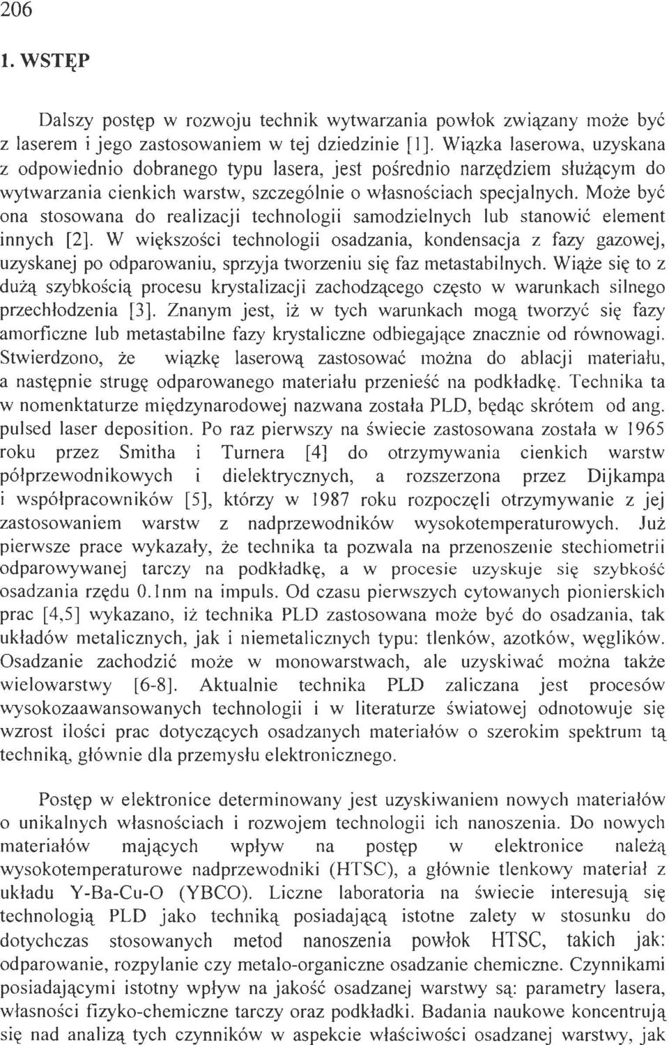 Może być ona stosowana do realizacji technologii samodzielnych lub stanowić element innych [2].