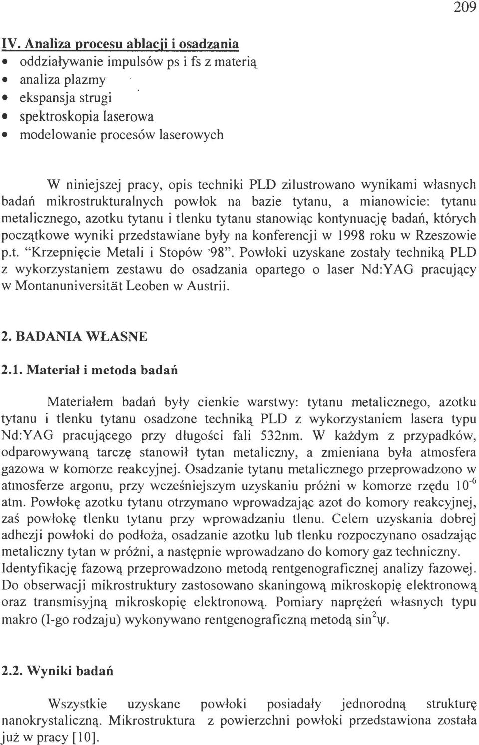 PLD zilustrowano wynikami własnych badań mikrostrukturalnych powłok na bazie tytanu, a mianowicie: tytanu metalicznego, azotku tytanu i tlenku tytanu stanowiąc kontynuację badań, których początkowe