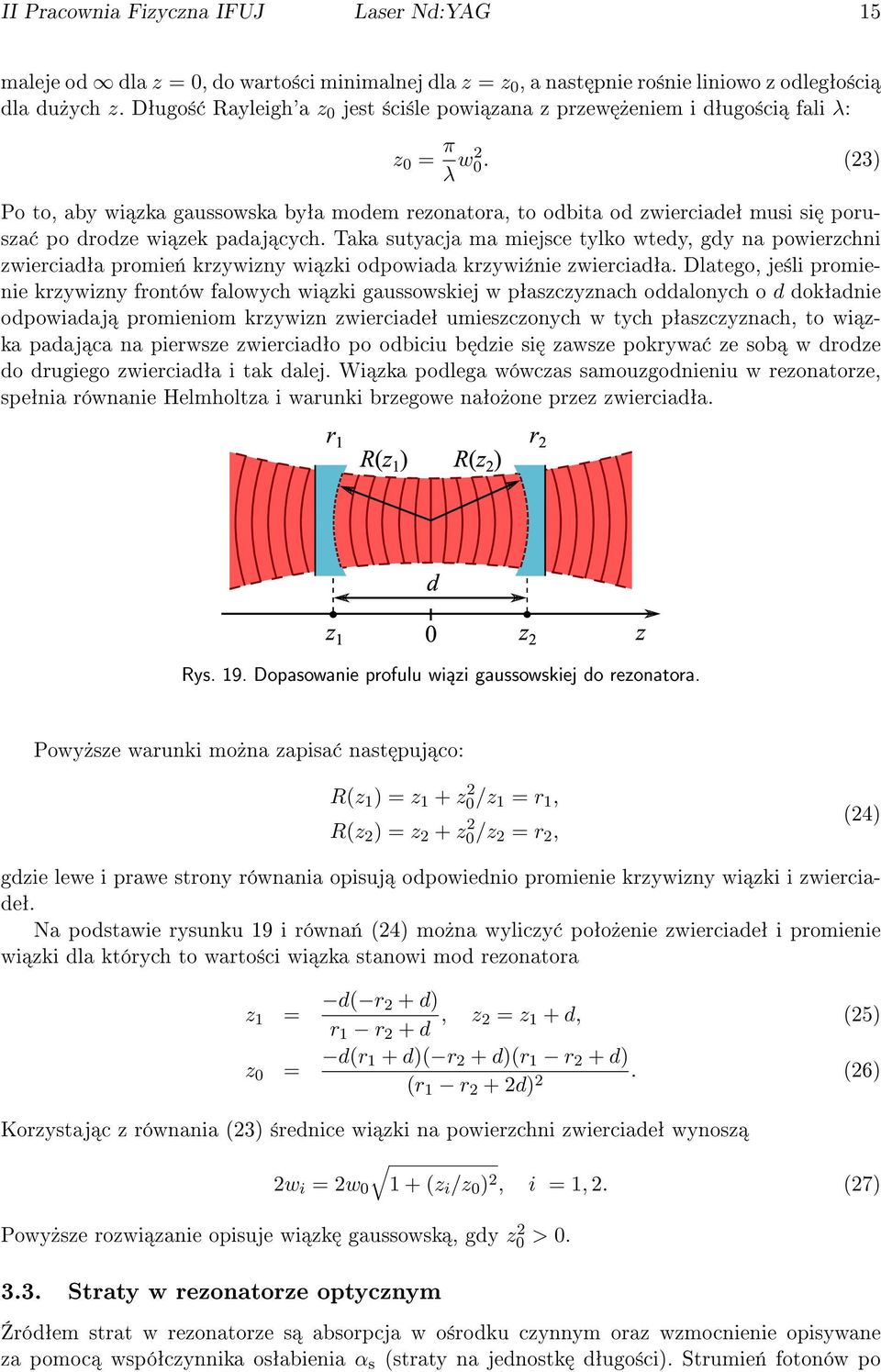 (23) Po to, aby wi zka gaussowska byªa modem rezonatora, to odbita od zwierciadeª musi si porusza po drodze wi zek padaj cych.