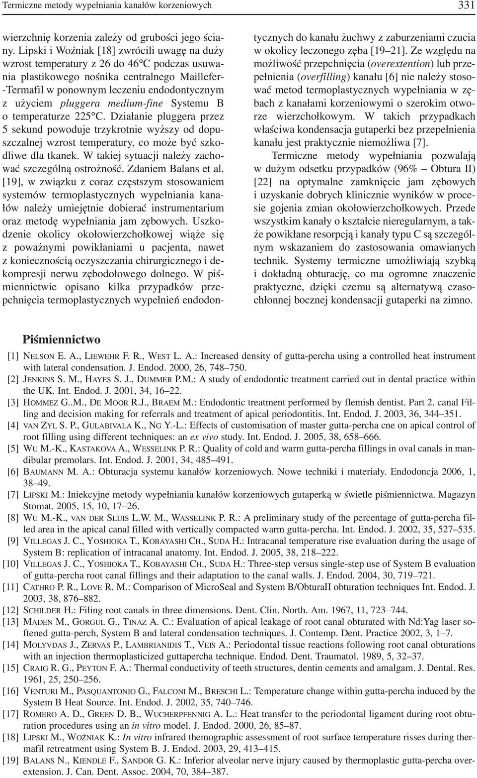 pluggera medium fine Systemu B o temperaturze 225 C. Działanie pluggera przez 5 sekund powoduje trzykrotnie wyższy od dopu szczalnej wzrost temperatury, co może być szko dliwe dla tkanek.