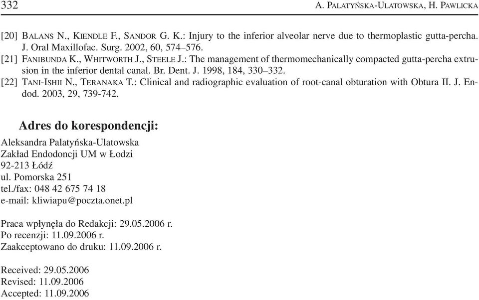 , TERANAKA T.: Clinical and radiographic evaluation of root canal obturation with Obtura II. J. En dod. 2003, 29, 739 742.