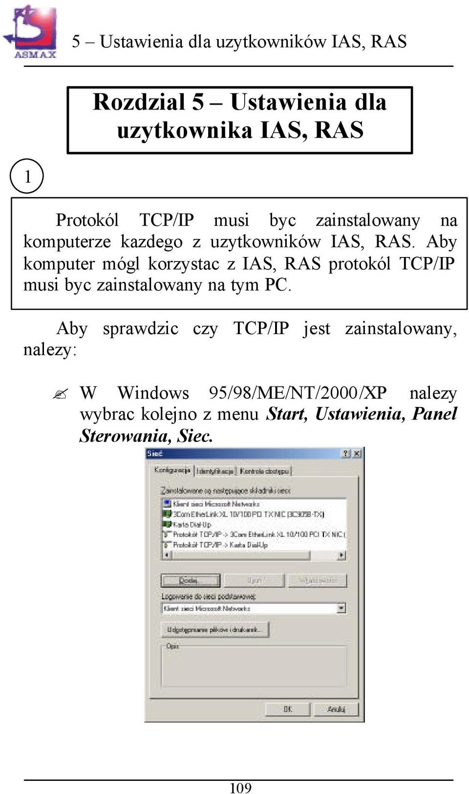 Aby komputer mógl korzystac z IAS, RAS protokól TCP/IP musi byc zainstalowany na tym PC.