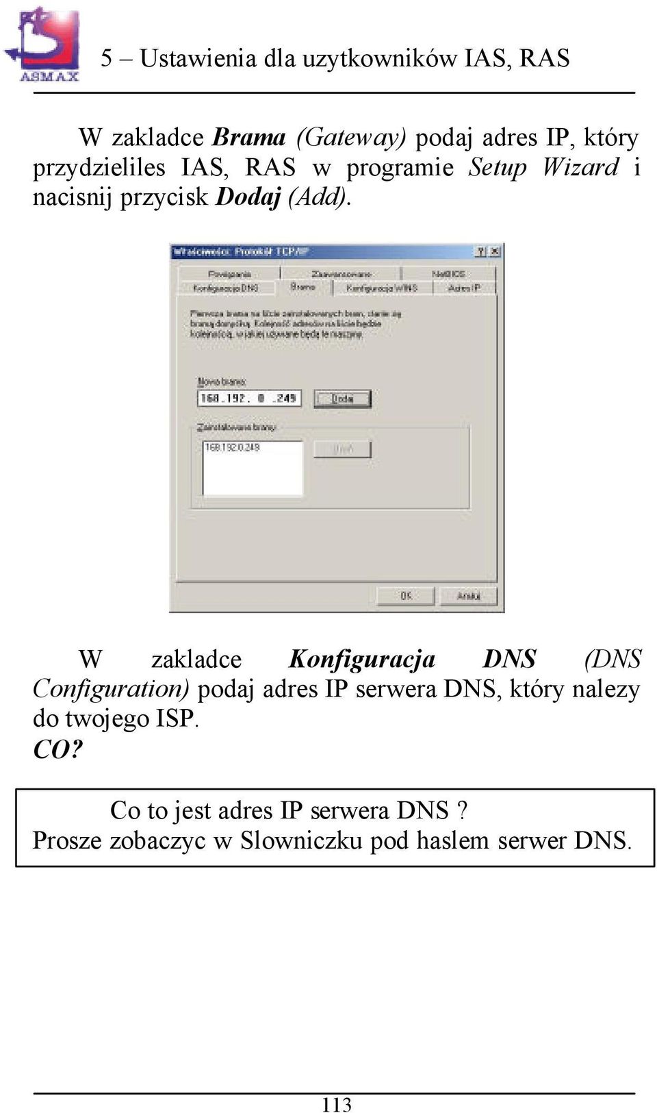 W zakladce Konfiguracja DNS (DNS Configuration) podaj adres IP serwera DNS, który