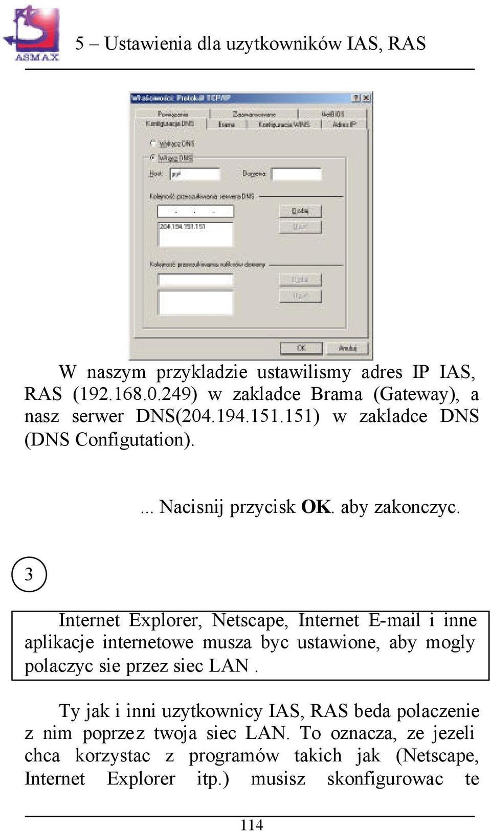 3 Internet Explorer, Netscape, Internet E-mail i inne aplikacje internetowe musza byc ustawione, aby mogly polaczyc sie przez siec LAN.