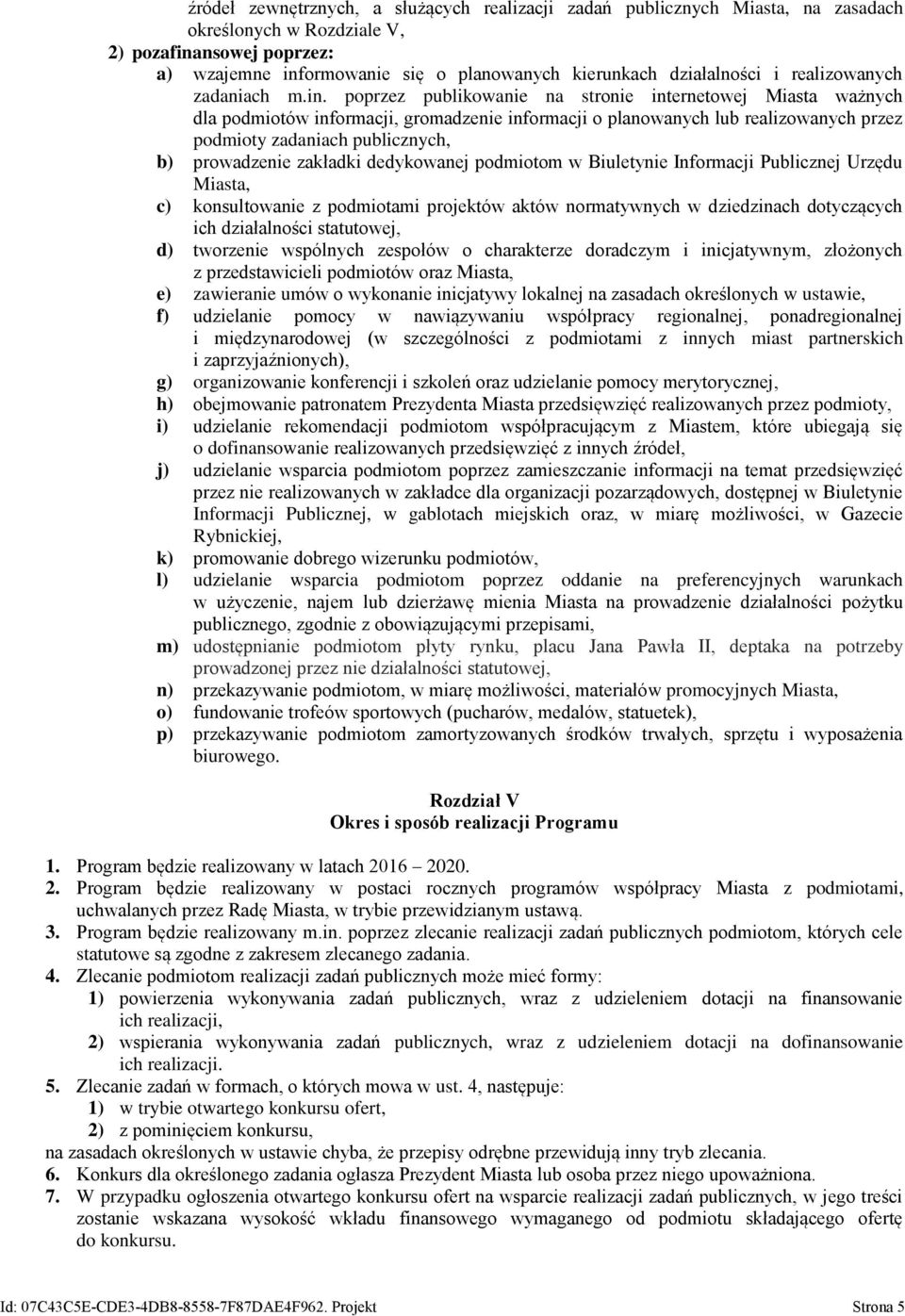 poprzez publikowanie na stronie internetowej Miasta ważnych dla podmiotów informacji, gromadzenie informacji o planowanych lub realizowanych przez podmioty zadaniach publicznych, b) prowadzenie