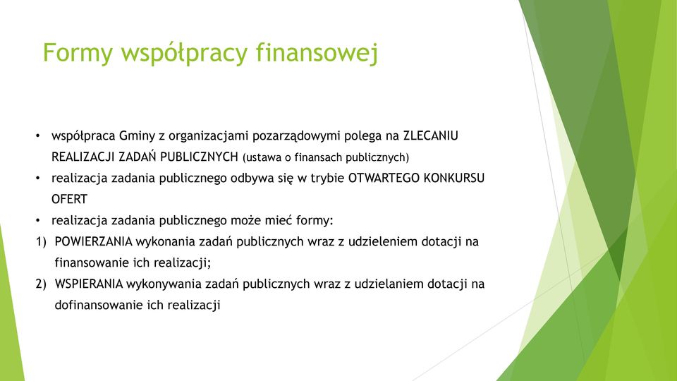 realizacja zadania publicznego może mieć formy: 1) POWIERZANIA wykonania zadań publicznych wraz z udzieleniem dotacji na