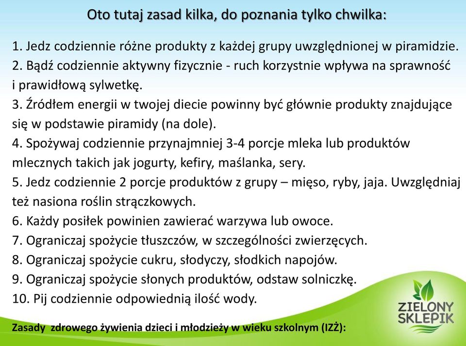 Źródłem energii w twojej diecie powinny być głównie produkty znajdujące się w podstawie piramidy (na dole). 4.