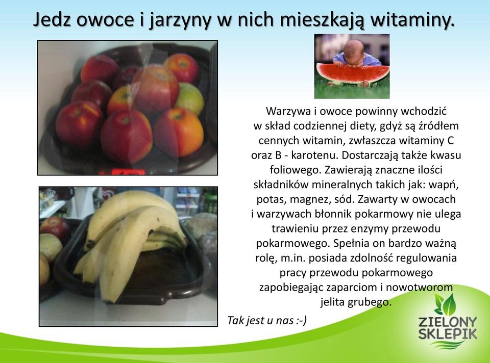 Dostarczają także kwasu foliowego. Zawierają znaczne ilości składników mineralnych takich jak: wapń, potas, magnez, sód.