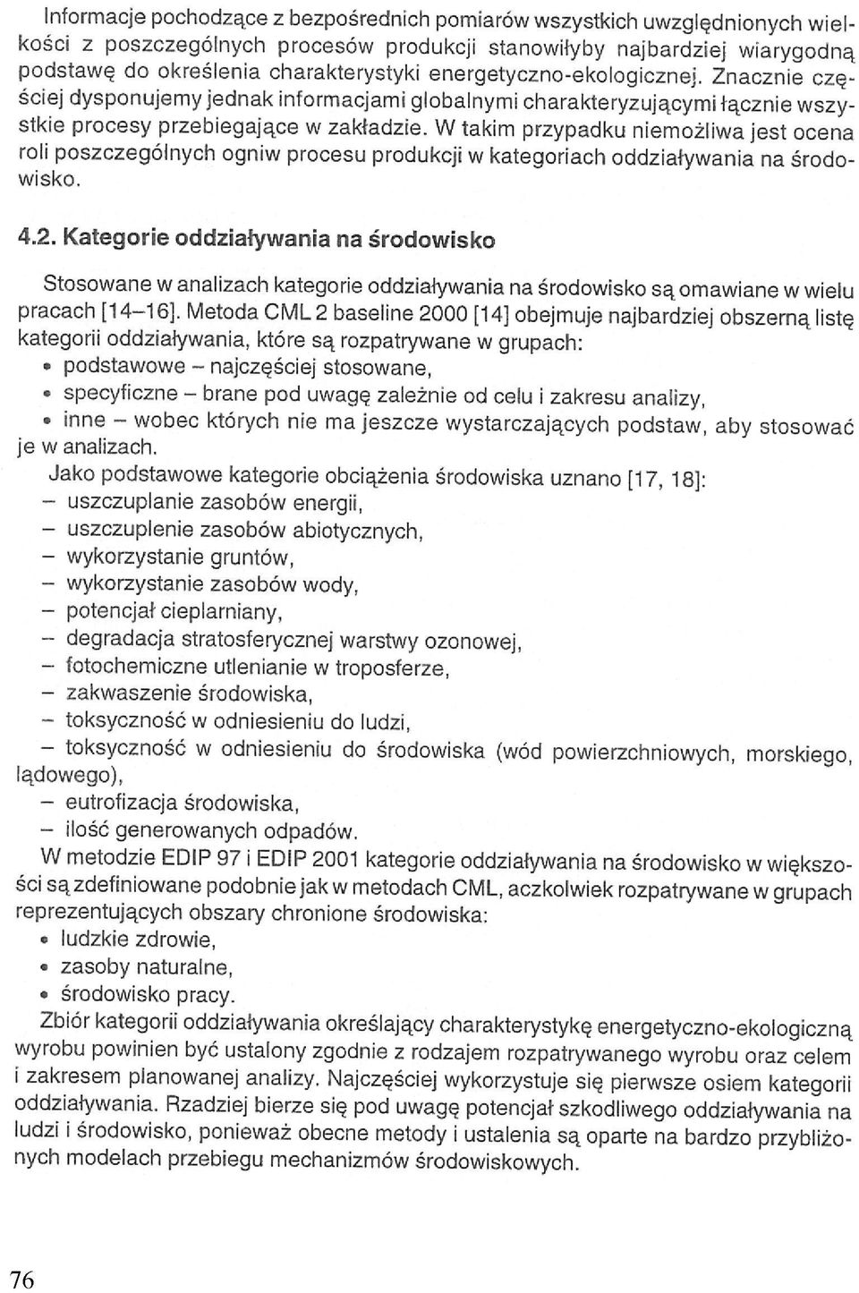 W takim przypadku niemożliwa jest ocena roli poszczególnych ogniw procesu produkcji w kategoriach oddziaływania na środowisko. 4.2.