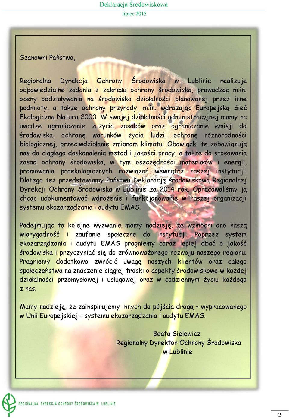 W swojej działalności administracyjnej mamy na uwadze ograniczanie zużycia zasobów oraz ograniczanie emisji do środowiska, ochronę warunków życia ludzi, ochronę różnorodności biologicznej,