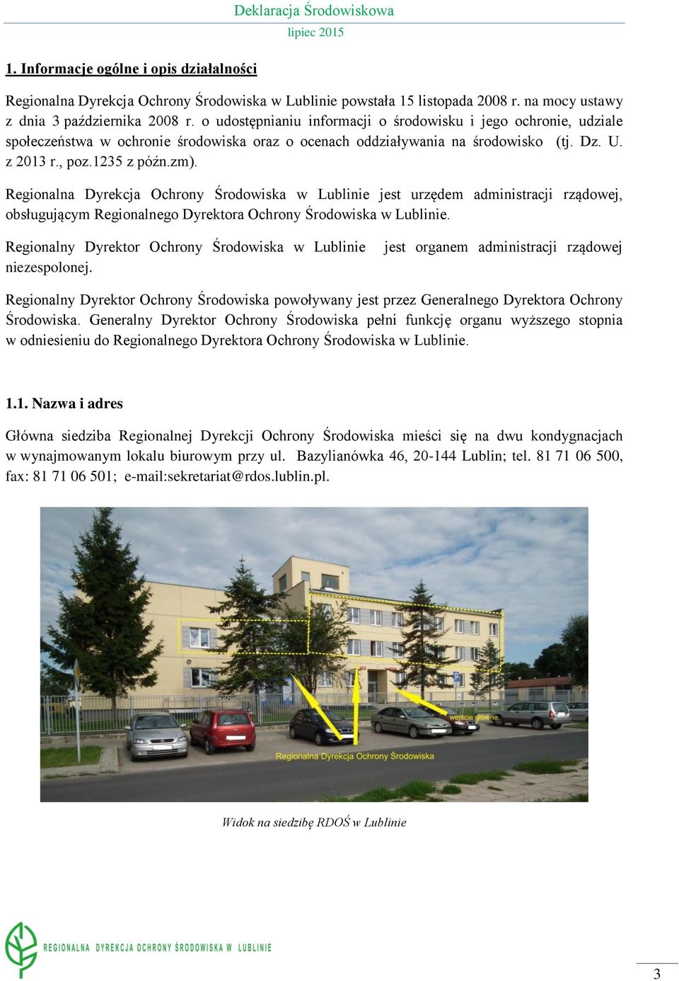 Regionalna Dyrekcja Ochrony Środowiska w Lublinie jest urzędem administracji rządowej, obsługującym Regionalnego Dyrektora Ochrony Środowiska w Lublinie.