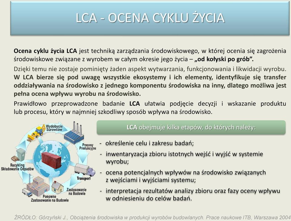 W LCA bierze się pod uwagę wszystkie ekosystemy i ich elementy, identyfikuje się transfer oddziaływania na środowisko z jednego komponentu środowiska na inny, dlatego możliwa jest pełna ocena wpływu