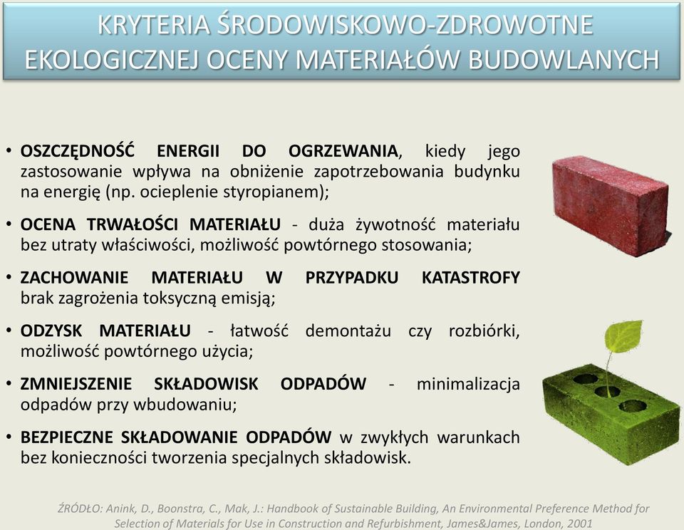 toksyczną emisją; ODZYSK MATERIAŁU - łatwośd demontażu czy rozbiórki, możliwośd powtórnego użycia; ZMNIEJSZENIE SKŁADOWISK ODPADÓW - minimalizacja odpadów przy wbudowaniu; BEZPIECZNE SKŁADOWANIE