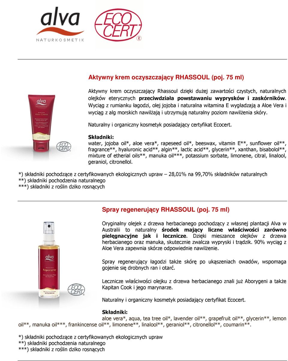 Wyciąg z rumianku łagodzi, olej jojoba i naturalna witamina E wygładzają a Aloe Vera i wyciąg z alg morskich nawilżają i utrzymują naturalny poziom nawilżenia skóry.
