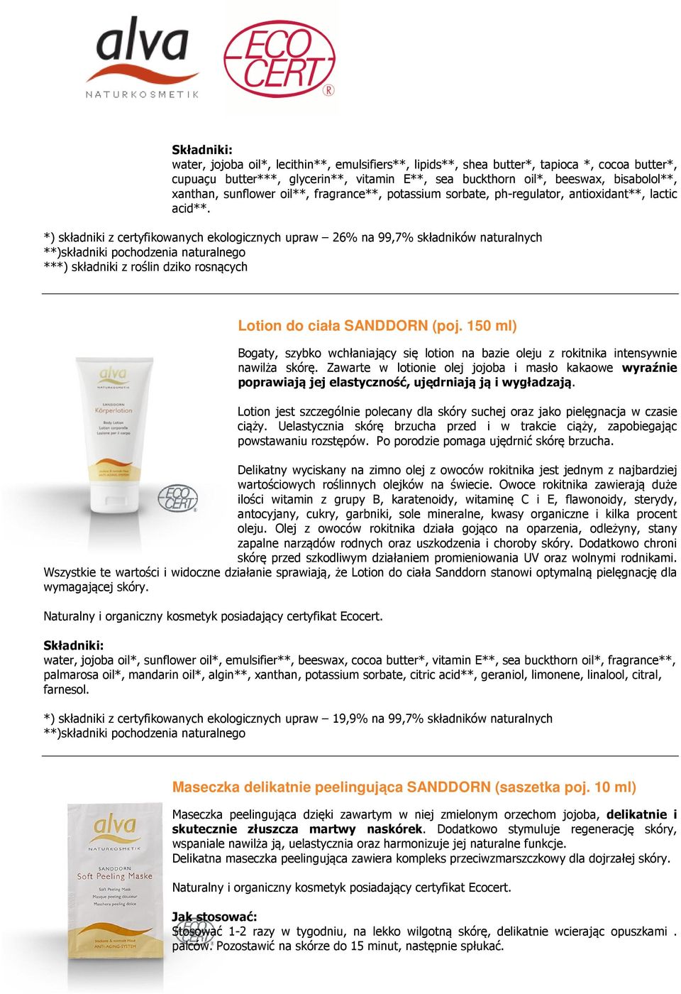 *) składniki z certyfikowanych ekologicznych upraw 26% na 99,7% składników naturalnych **)składniki pochodzenia naturalnego ***) składniki z roślin dziko rosnących Lotion do ciała SANDDORN (poj.