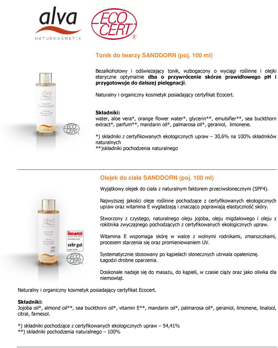 water, aloe vera*, orange flower water*, glycerin**, emulsifier**, sea buckthorn extract*, parfum**, mandarin oil*, palmarosa oil*, geraniol, limonene.