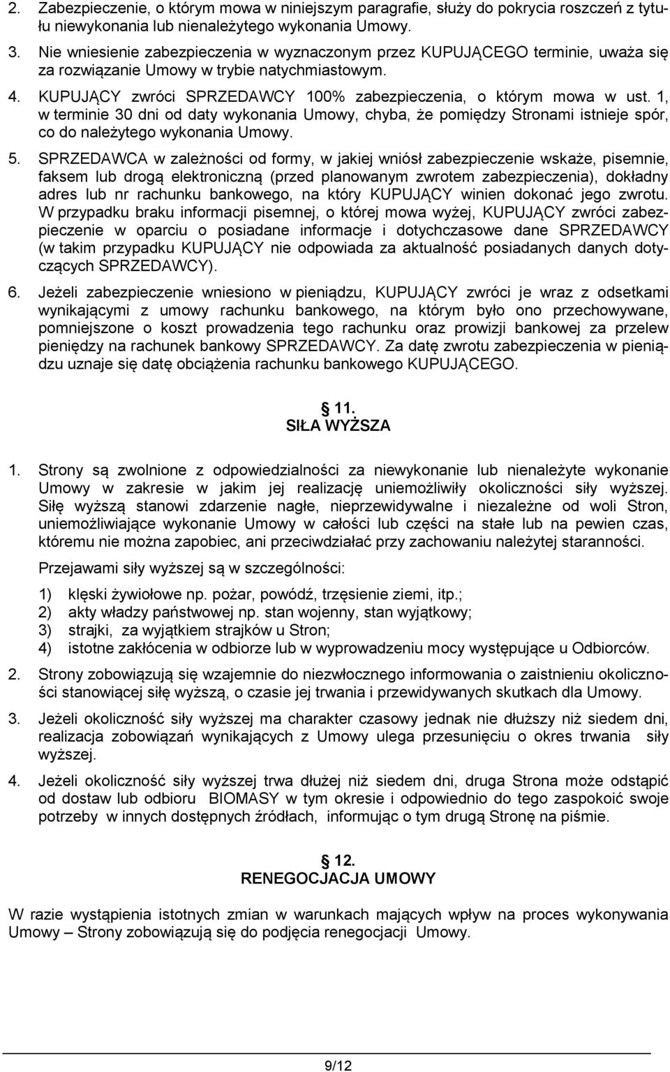 1, w terminie 30 dni od daty wykonania Umowy, chyba, że pomiędzy Stronami istnieje spór, co do należytego wykonania Umowy. 5.