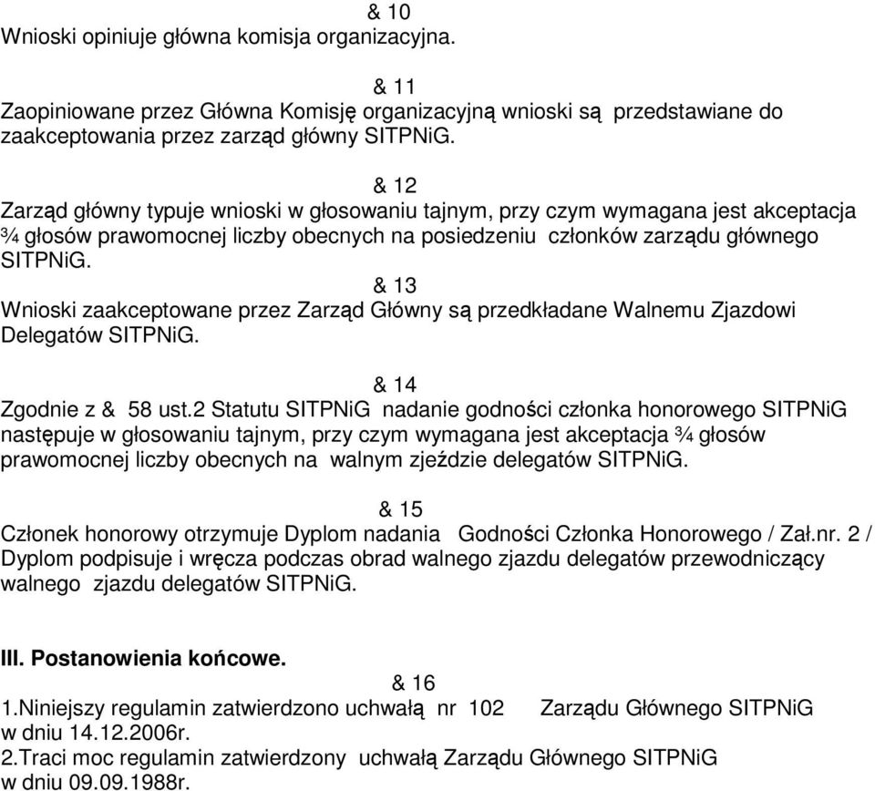 & 13 Wnioski zaakceptowane przez Zarząd Główny są przedkładane Walnemu Zjazdowi Delegatów SITPNiG. & 14 Zgodnie z & 58 ust.