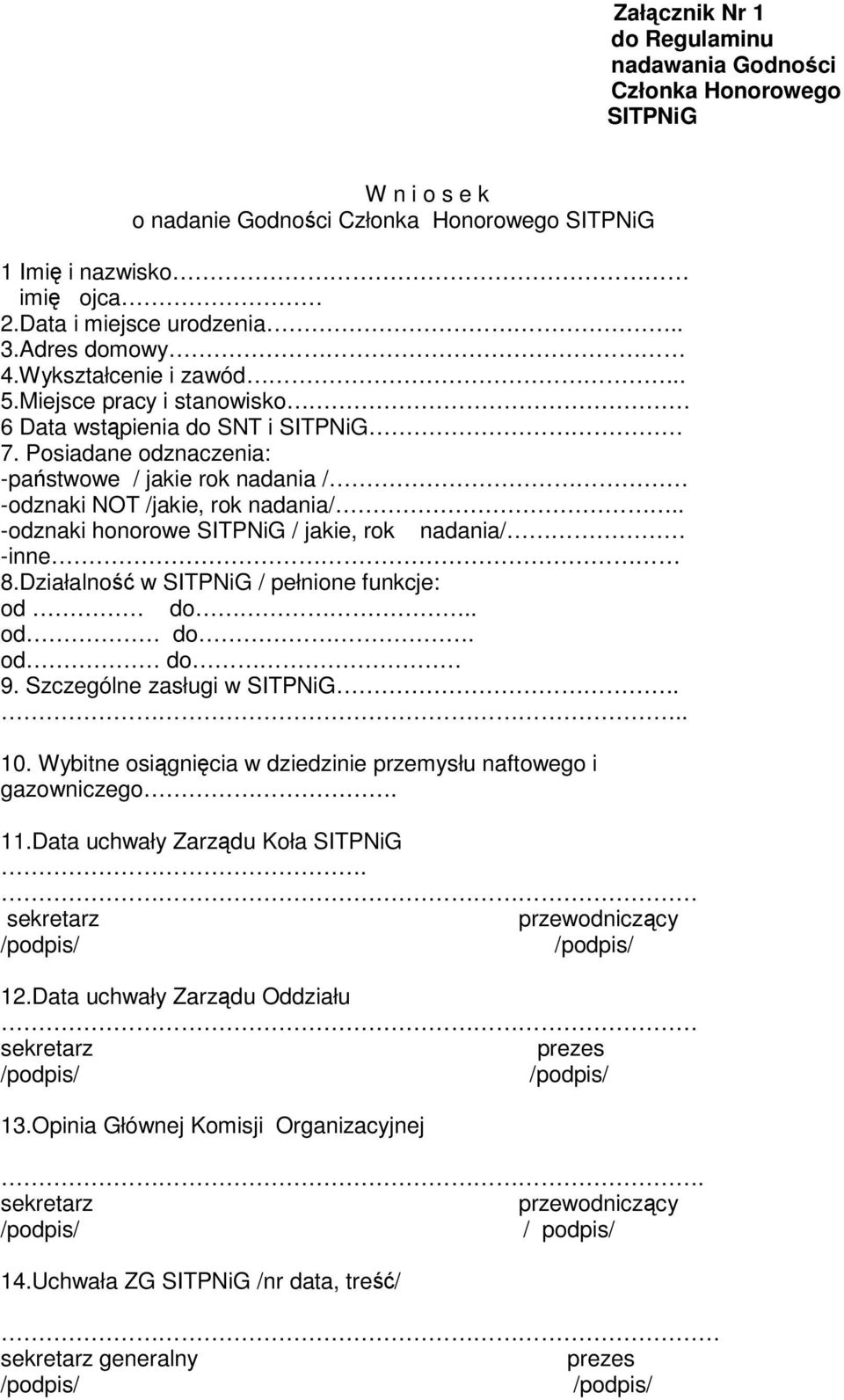 . -odznaki honorowe SITPNiG / jakie, rok nadania/ -inne 8.Działalność w SITPNiG / pełnione funkcje: od do.. od do. od do 9. Szczególne zasługi w SITPNiG... 10.