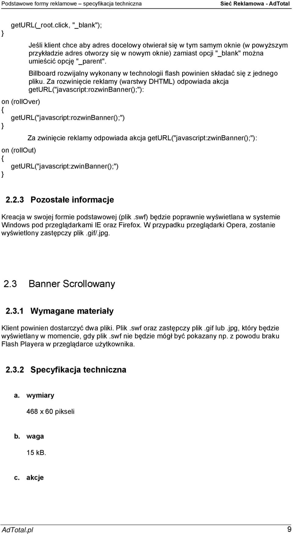akcja geturl("javascript:zwinbanner();"): on (rollout) geturl("javascript:zwinbanner();") 2.2.3 Pozostałe informacje Windows pod przeglądarkami IE oraz Firefox.