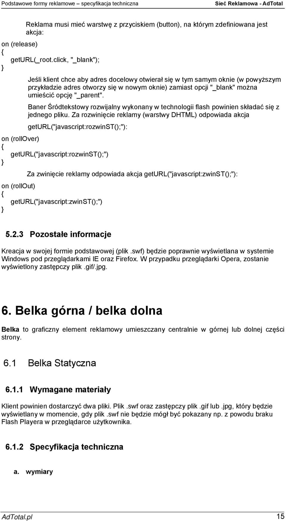 geturl("javascript:zwinst();"): on (rollout) geturl("javascript:zwinst();") 5.2.3 Pozostałe informacje Windows pod przeglądarkami IE oraz Firefox.