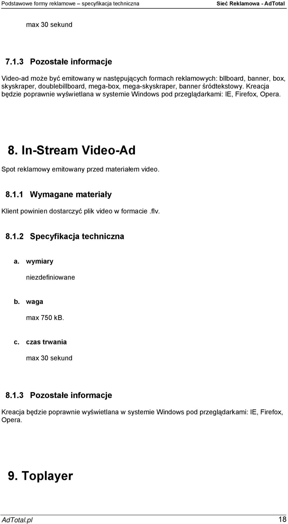 banner śródtekstowy. Kreacja będzie poprawnie wyświetlana w systemie Windows pod przeglądarkami: IE, Firefox, Opera. 8.