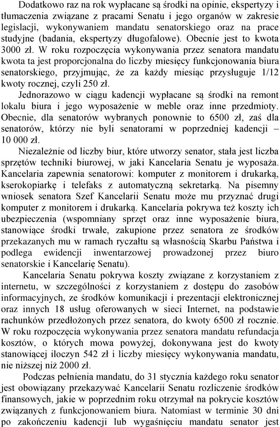 W roku rozpoczęcia wykonywania przez senatora mandatu kwota ta jest proporcjonalna do liczby miesięcy funkcjonowania biura senatorskiego, przyjmując, że za każdy miesiąc przysługuje 1/12 kwoty