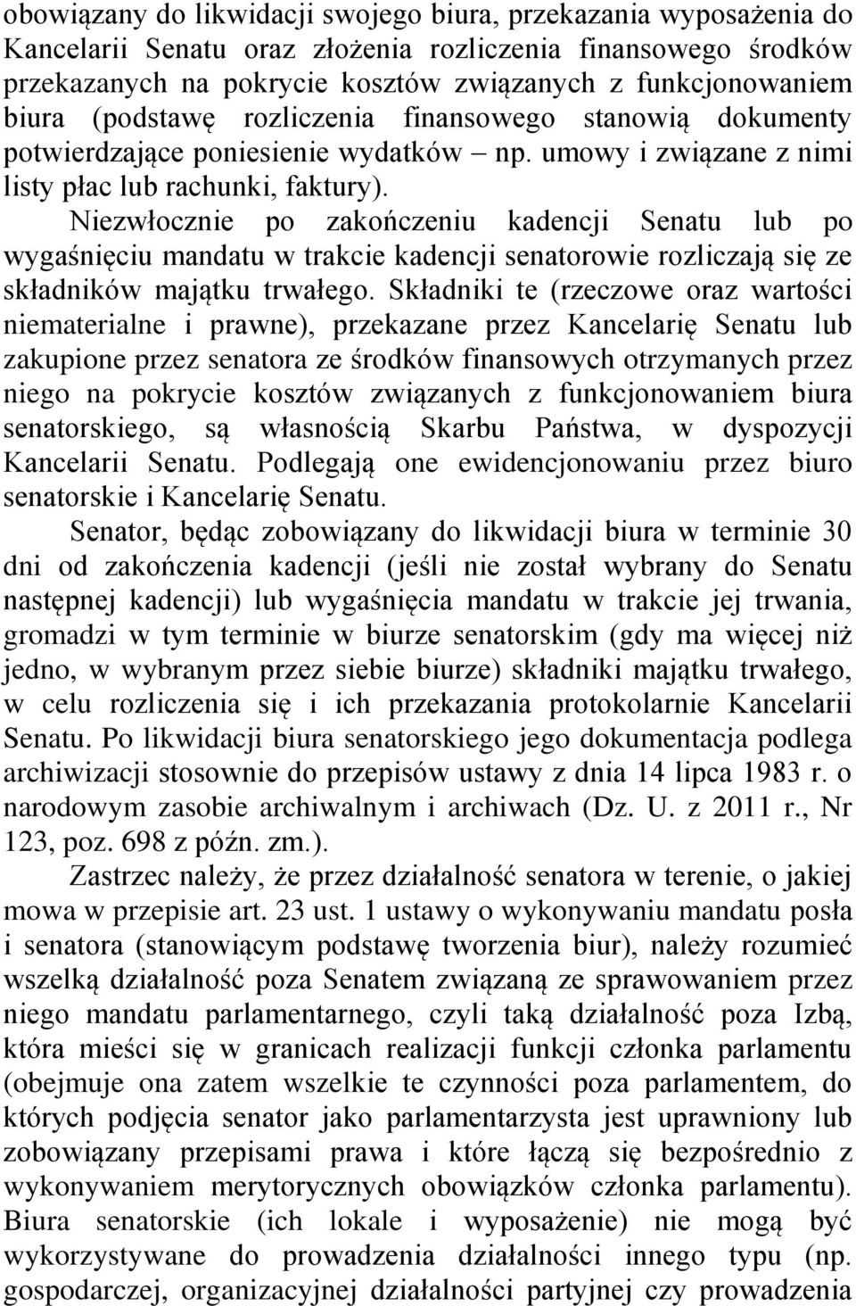 Niezwłocznie po zakończeniu kadencji Senatu lub po wygaśnięciu mandatu w trakcie kadencji senatorowie rozliczają się ze składników majątku trwałego.
