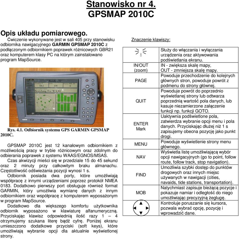 zainstalowano program MapSource. Rys. 4.1. Odbiornik systemu GPS GARMIN GPSMAP 2010C.