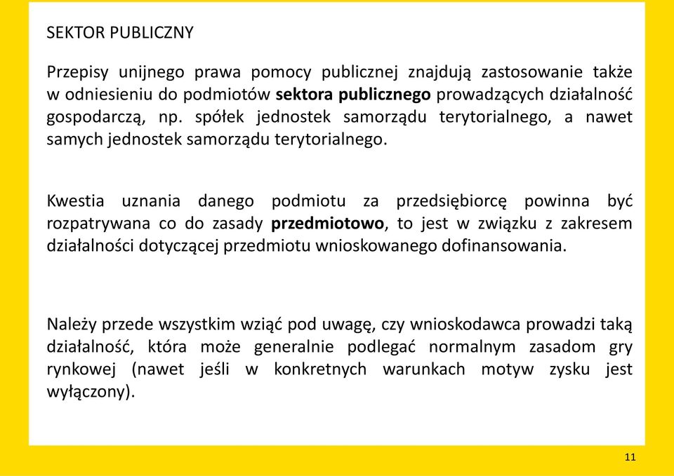 Kwestia uznania danego podmiotu za przedsiębiorcę powinna być rozpatrywana co do zasady przedmiotowo, to jest w związku z zakresem działalności dotyczącej przedmiotu