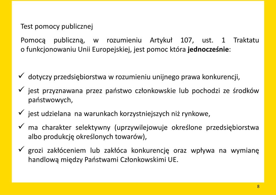 konkurencji, jest przyznawana przez państwo członkowskie lub pochodzi ze środków państwowych, jest udzielana na warunkach korzystniejszych niż