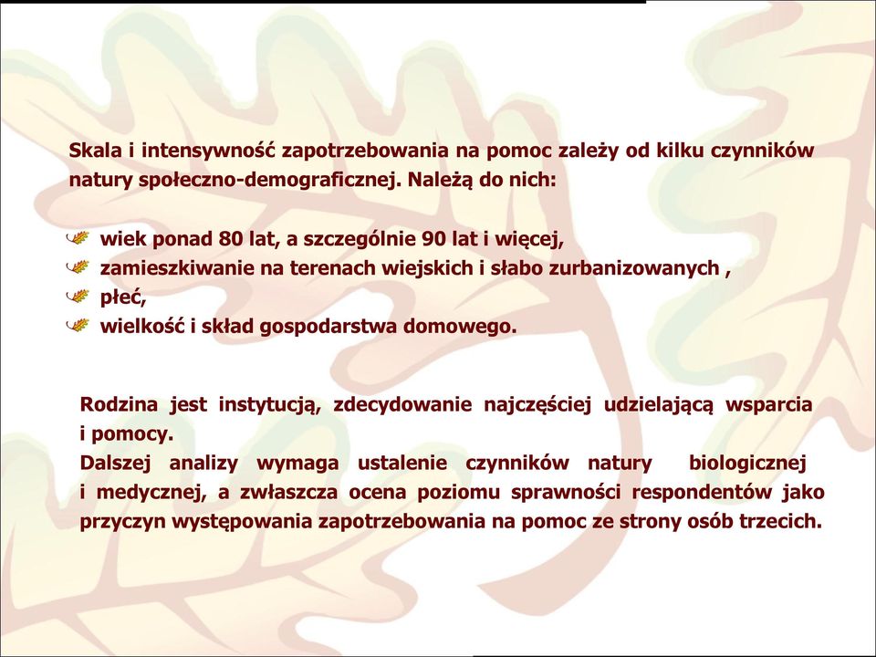 wielkość i skład gospodarstwa domowego. Rodzina jest instytucją, zdecydowanie najczęściej udzielającą wsparcia i pomocy.